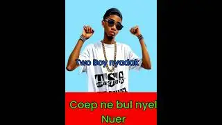 Two Boy ceop na bul Nyal Nuer new songs official songs 2025