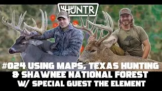 The Element - Using Maps, Texas Hunting, and Shawnee National Forest | HUNTR Podcast #24