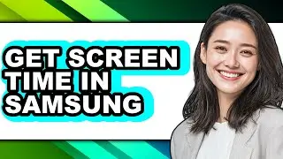 How to Get Screen Time in Samsung - Full Guide