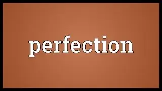 Perfection Meaning