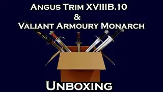Angus Trim XVIIIb.10 & Valiant Armoury Monarch Unboxing