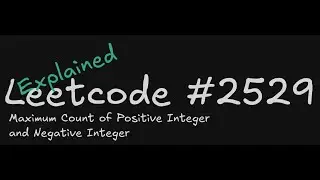 Leetcode #2529 Maximum Count of Positive Integer and Negative Integer - Explained