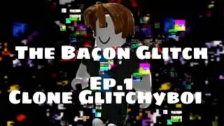 The Bacon Glitch Ep.1 