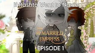 If Rashta Went to Navier || 1/? || AU || Remarried Empress || Gacha Club