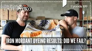 Iron Mordant Dyeing Results: Did We Fail? - This Week At Tate + Yoko Ep: 109