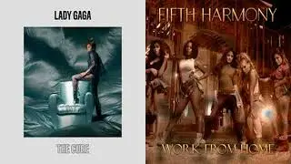 Work From Home / The Cure | Mixed Mashup Of Lady Gaga & Fifth Harmony