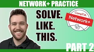 Network+ Practice - Answer Like A Pro! (Part 2)
