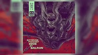 BALRON - EATBRAIN Podcast 208 #neurofunk #dnb #eatbrain