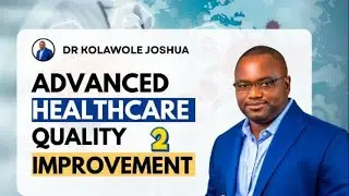 Advanced Healthcare Quality 2  - Dr Joshua Kolawole - #health #healthcare #healthcareprofessionals