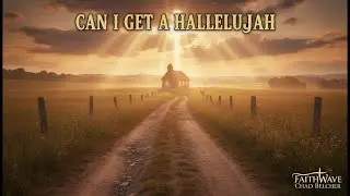 Can I get a Hallelujah(FaithWave)