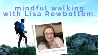 Mindful Walking With Lisa Rowbottom, Registered Psychologist.