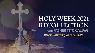 Black Saturday | Holy Week 2021 Recollection | April 3, 2021