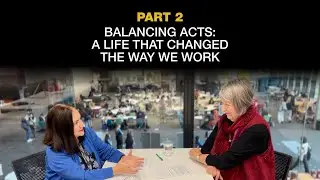 Balancing acts: A life that changed the way we work - Part 2