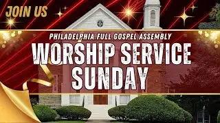 SUNDAY WORSHIP SERVICE | 11/30/2025 | Philadelphia Full Gospel Assembly