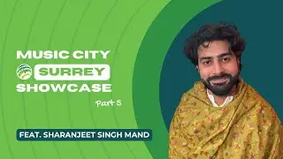 SHARANJEET SINGH MAND  - Music City Showcase - Part 5 (Episode 8)