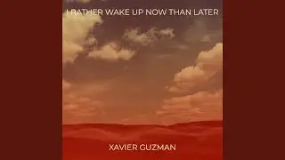 I Rather Wake up Now Than Later