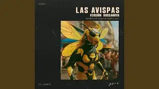 Las Avispas (Versi&oacute;n Bossanova)