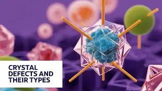 Crystal Defects: (and it's Types)