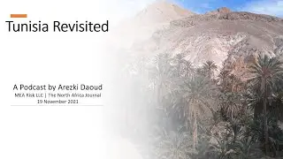 Tunisia Revisited in 10 minutes: A MEA Risk analyst Arezki Daoud reviews of Tunisia