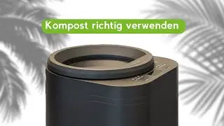 Wie verwende ich den WeEarth Kompost richtig?