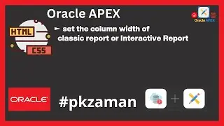 How to set the column width of Classic Report or Interactive Report in Oracle APEX