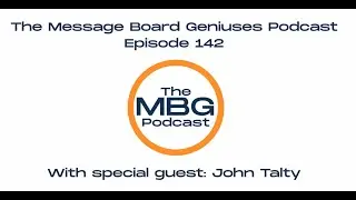 Episode 142 of The Message Board Geniuses Podcast with John Talty