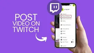 How to Post a Video on Twitch | Step-by-Step Guide