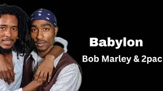 2pac & Bob Marley - Babylon (Lyric Video)