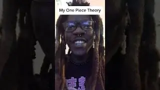 My One Piece Theory