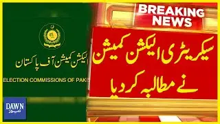 Secretary Election Commission Nay Mutaliba Kar Diya | Breaking News | Dawn News