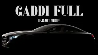 Gaddi Full - Harjot Sidhu