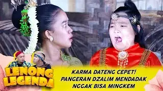 KARMA DATENG CEPET! PANGERAN DZALIM MENDADAK NGGAK BISA MINGKEM - LENONG LEGENDA