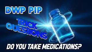 DWP PIP - TRICK QUESTIONS . How to Answer Questions about Medications at the Assessment