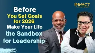 Before You Set Goals for 2026, Make Your Life the Sandbox for Leadership