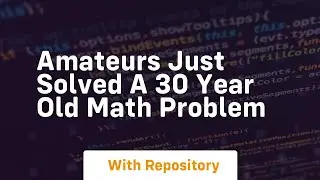 Amateurs just solved a 30 year old math problem