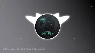 Desembra - Get Flo (Will & Tim Remix)
