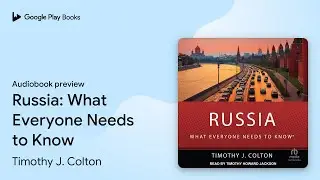 Russia: What Everyone Needs to Know by Timothy J. Colton &middot; Audiobook preview