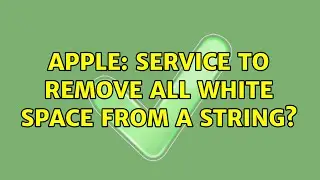 Apple: Service to remove all white space from a string? (2 Solutions!!)
