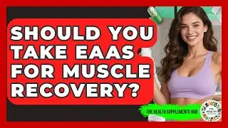 Should You Take EAAs For Muscle Recovery? - The Health Supplement Hub
