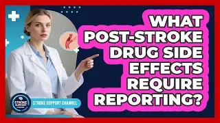 What Post-Stroke Drug Side Effects Require Reporting?