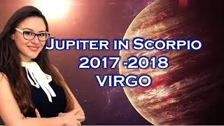 How Jupiter in Scorpio will Transform the LIFE of VIRGO October 2017 to November 2018 Horoscope!