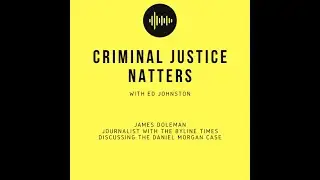 Criminal Justice Natters: James Doleman discussing Daniel Morgan, police corruption and cover ups