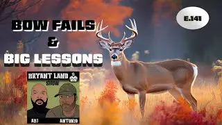Bowhunting Fails, Close Shots & Lessons from the Field! | The Bryant Land Show