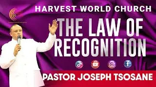 The Law of Recognition | Pastor Joseph Tsosane | Harvest World Church