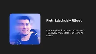 DAPPCON 2024:Analysing Live Smart Contract Systems:Discovery And Update Monitoring- Piotr Szlachciak