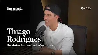 THIAGO RODRIGUES | ENTUSIASTA PODCAST | #022