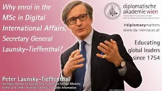 Why enrol in the MSc in Digital International Affairs, Ambassador Launsky-Tieffenthal?