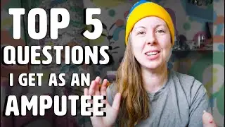 TOP 5 QUESTIONS I GET AS A CONGENITAL AMPUTEE