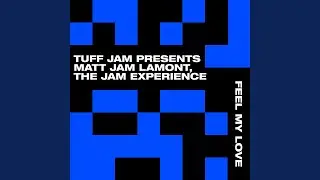 Feel My Love (Tuff Jam & Matt Jam Lamont Present The Jam Experience) (Scott Diaz & Matt Jam...