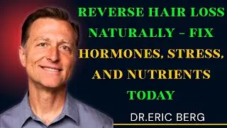 How to Reverse Hair Loss Naturally: Fix Hormones, Nutrition, and Stress at the Root | Dr. Eric Berg
